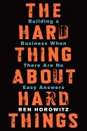 The Hard Thing About Hard Things — Ben Horowitz